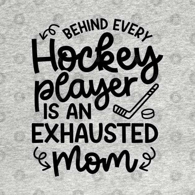 Behind Every Hockey Player Is An Exhausted Mom Ice Hockey Field Hockey Cute Funny by GlimmerDesigns